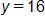 y equals 16