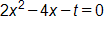2 x squared, minus 4 x, minus t, equals 0