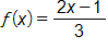 f of x equals, the fraction with numerator 2 x minus 1, and denominator 3