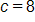 c equals 8