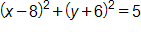 open parenthesis, x minus 8, close parenthesis, squared, plus, open parenthesis, y plus 6, close parenthesis, squared, equals 5