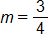 m equals three fourths 