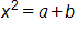 x squared equals, a, plus b 