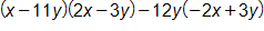open parenthesis, x minus 11 y, close parenthesis, times, open parenthesis, 2 x minus 3 y, close parenthesis, minus, 12 y, times, open parenthesis, negative 2 x, plus 3 y, close parenthesis