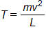 T equals, the fraction with numerator m v squared, and denominator L
