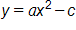 y equals, a times x squared minus c