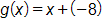 g of x equals, x plus, negative 8