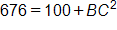 676 equals, 100 plus B C squared