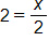 2 equals x over 2