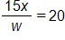 the fraction 15 x over w, equals 20