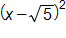 open parenthesis, x minus the square root of 5, close parenthesis, squared