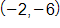 with coordinates negative 2 comma negative 6 