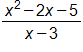 the fraction with numerator x squared, minus 2 x, minus 5, and denominator x minus 3