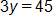 3 y equals 45