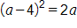 open parenthesis, a, minus 4, close parenthesis, squared, equals 2 a