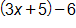 open parenthesis, 3 x plus 5, close parenthesis, minus 6