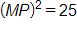 open parenthesis, the length of line segment M P, close parenthesis, squared, equals 25
