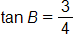tangent of B equals the fraction 3 over 4