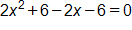 2 x squared, plus 6, minus 2 x, minus 6, equals 0
