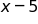 x minus 5
