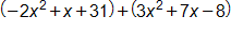 open parenthesis, negative 2, x squared, plus x, plus 31, close parenthesis, plus, open parenthesis, 3 x squared, plus 7 x, minus 8, close parenthesis