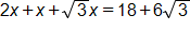 2 x, plus x, plus the square root of 3 end root x, equals 18, plus 6 times, the square root of 3