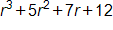 r cubed, plus 5 r squared, plus 7 r, plus 12