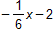 negative one sixth x, minus 2