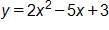 y equals, 2 x squared, minus 5 x, plus 3