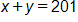x plus y, equals 201