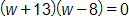 open parenthesis, w plus 13, close parenthesis, times, open parenthesis, w minus 8, close parenthesis, equals 0