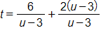 t equals, the fraction with numerator 6, and denominator u minus 3, end fraction, plus, the fraction with numerator 2 times, open parenthesis, u minus 3, close parenthesis, and denominator u minus 3, end fraction
