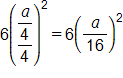 6 times, open parenthesis, the fraction with numerator a, over 4, and denominator 4, close parenthesis, squared, equals, 6 times, open parenthesis, a, over 16, close parenthesis, squared