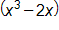 open parenthesis, x cubed, minus 2 x, close parenthesis