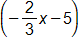 negative two thirds x minus 5