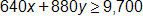 640 x plus 880 y, is greater than or equal to 9,700