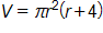 V equals, pi r squared times, open parenthesis, r plus 4, close parenthesis