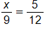 the fraction x over 9 equals the fraction 5 over 12