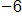 negative 6