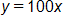 y equals, 100 x