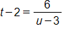 t minus 2, equals, the fraction with numerator 6, and denominator u minus 3, end fraction