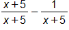 the fraction with numerator x plus 5, and denominator x plus 5, end fraction, minus, the fraction 1 over, x plus 5, end fraction 