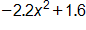 negative 2 point 2, x squared, plus 1 point 6