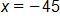 x equals negative 45 