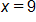 x equals 9